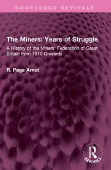 Paperback The Miners: Years of Struggle: A History of the Miners' Federation of Great Britain from 1910 Onwards Book