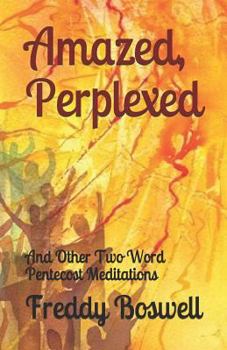 Paperback Amazed, Perplexed: And Other Two Word Pentecost Meditations Book