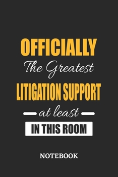 Officially the Greatest Litigation Support at least in this room Notebook: 6x9 inches - 110 ruled, lined pages • Greatest Passionate Office Job Journal Utility • Gift, Present Idea