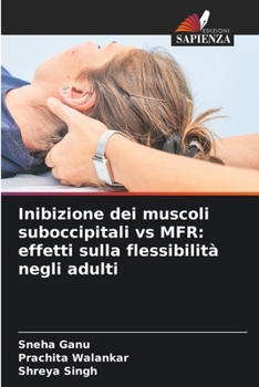 Inibizione dei muscoli suboccipitali vs MFR: effetti sulla flessibilità negli adulti (Italian Edition)