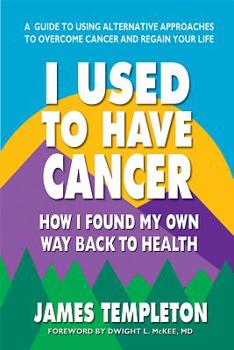 Paperback I Used to Have Cancer: How I Found My Own Way Back to Health Book