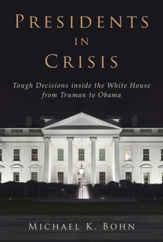 Hardcover Presidents in Crisis: Tough Decisions Inside the White House from Truman to Obama Book