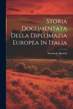 Paperback Storia Documentata Della Diplomazia Europea In Italia [Italian] Book