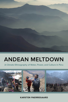 Hardcover Andean Meltdown: A Climate Ethnography of Water, Power, and Culture in Peru Book