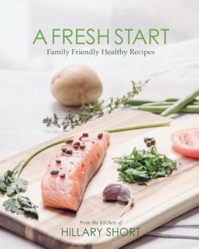 Paperback A Fresh Start: Family Friendly Healthy Recipes Book