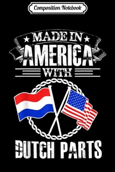 Composition Notebook: MADE IN AMERICA WITH DUTCH PARTS The Netherlands USA  Journal/Notebook Blank Lined Ruled 6x9 100 Pages