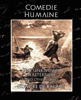 The Unknown Masterpiece: (Le Chef-D'hoeuvre Inconnu) and Other Stories