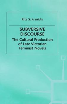 Hardcover Subversive Discourse: The Cultural Production of Late Victorian Feminist Novels Book