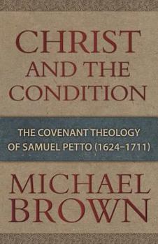 Paperback Christ & the Condition: The Covenant Theology of Samuel Petto Book
