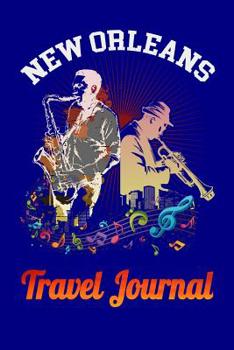 New Orleans Travel Journal: Writing Notebook with 150 Pages (6-inches x 9-inches) to Record Your Holiday and Vacation Memories in New Orleans, Louisiana or the Big Easy