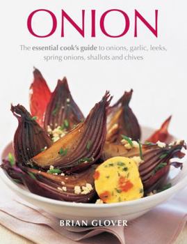 Hardcover Onion: The Essential Cook's Guide to Onions, Garlic, Leeks, Spring Onions, Shallots and Chives Book