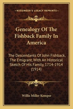 Genealogy of the Fishback family in America, the descendants of John Fishback, the emigrant, with an historical sketch of his family and of the colony at Germanna and Germantown, Virginia, 1714-1914