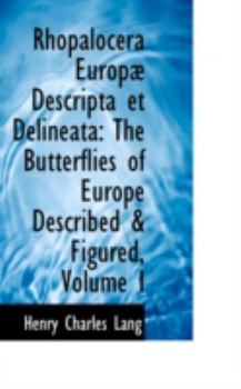Paperback Rhopalocera Europa Descripta Et Delineata: The Butterflies of Europe Described a Figured, Volume I Book