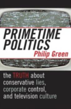 Paperback Primetime Politics: The Truth about Conservative Lies, Corporate Control, and Television Culture Book