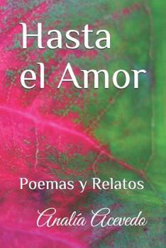 Paperback Hasta el Amor: Poemas y Relatos [Spanish] Book