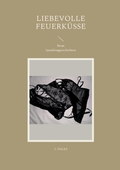 Paperback Liebevolle Feuerküsse: Neue Spankinggeschichten [German] Book