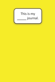 This Is My ____ Journal (Yellow): Yellow Blank Lined Journal (6x9)