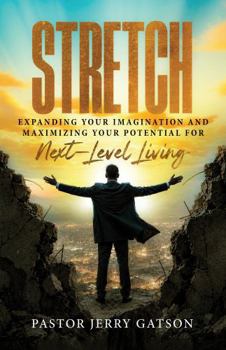 Stretch: Expanding your imagination and maximizing your potential for next-level living