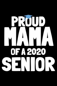 Proud Mama Of 2020 Senior: Gift For Mom 2020, Senior Class Of 2020, Composition Notebook, Journal To Write In, Undated Planner, For Proud Parents Of Graduating Students