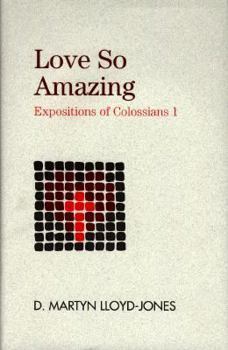 Hardcover Love So Amazing: Exposition of Colossians I Book