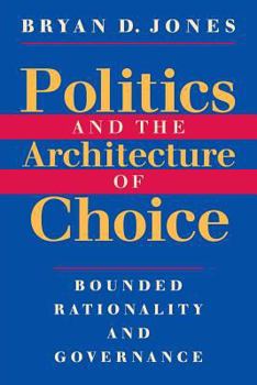 Paperback Politics and the Architecture of Choice: Bounded Rationality and Governance Book