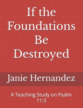 Paperback If the Foundations Be Destroyed: A Teaching Study on Psalm 11:3 Book