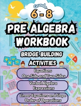 Summer Math Pre Algebra Workbook Grade 6-8 Bridge Building Activities: 6th to 8th Grade Summer Pre Algebra Essential Skills Practice Worksheets (Math Bridge Building Activities)