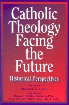 Paperback Catholic Theology Facing the Future: Historical Perspectives Book