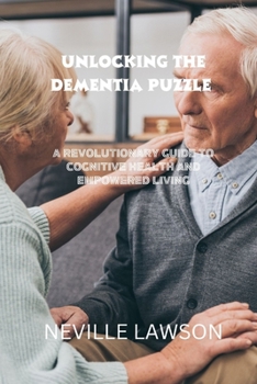 Paperback Unlocking the Dementia Puzzle: A Revolutionary Guide To Cognitive Health and Empowered Living Book