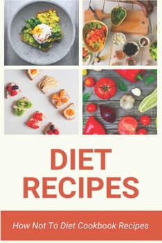 Paperback Diet Recipes: How Not To Diet Cookbook Recipes: New Dieters Cookbook Recipes Book