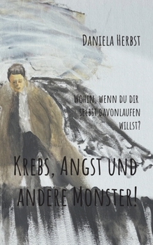 Paperback Krebs, Angst und andere Monster: Wohin, wenn du dir selbst davonlaufen willst [German] Book