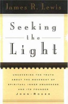 Hardcover Seeking the Light: Uncovering the Truth about the Movement of Spiritual Inner Awareness and Its Founder John-Roger Book
