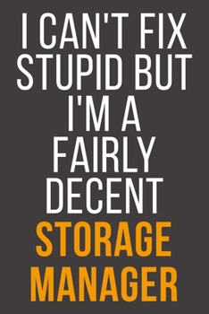 I Can't Fix Stupid But I'm A Fairly Decent Storage Manager: Funny Blank Lined Notebook For Coworker, Boss & Friend