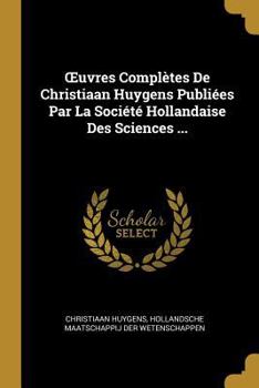 Paperback OEuvres Complètes De Christiaan Huygens Publiées Par La Société Hollandaise Des Sciences ... [French] Book