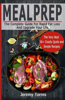 Meal Prep: The Ultimately Essential Guide of Meal Prep for Weight Loss: 50+ Insanely Fast and Healthy Fat Bomb Cooker Recipes(paleo, Low Carb, Ketogenic Diet, One Skillet)