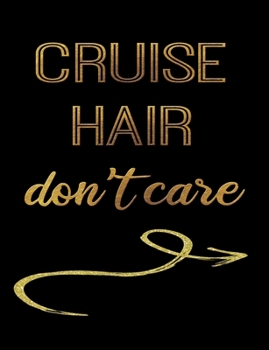 Cruise Hair Don't Care: Journal Composition Notebook 7.44" x 9.69" 100 pages 50 sheets Recreation Book