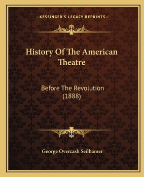 Paperback History Of The American Theatre: Before The Revolution (1888) Book