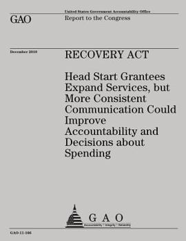 Paperback Recovery Act: Head Start Grantees Expand Services, but More Consistent Communication Could Improve Accountability and Decisions abou Book