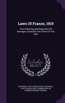 Hardcover Laws Of France, 1919: Town Planning And Reparation Of Damages Caused By The Events Of The War Book