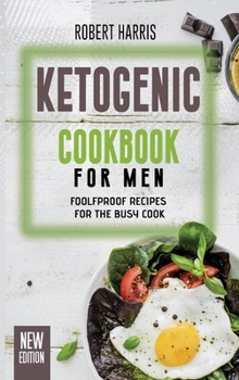 Hardcover Ketogenic Cookbook for Men: Foolfproof Recipes for the Busy Cook Book