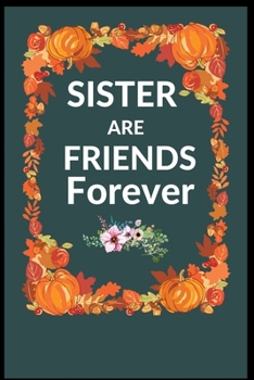 Sisters Are Friends Forever: 6 x 9 Blank, 100 page Ruled Writing Journal Lined for Women, Diary, Notebook For Her (Deep Quotes)