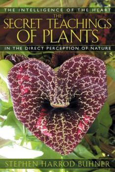 Paperback The Secret Teachings of Plants: The Intelligence of the Heart in the Direct Perception of Nature Book