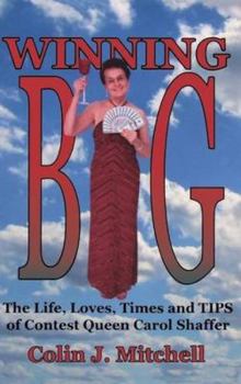 Hardcover Winning Big: The Life, Loves, Times and Tips of Contest Queen Carol Shaffer (Biography/Contest Tips) Book