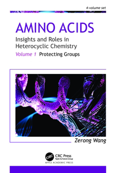 Hardcover Amino Acids: Insights and Roles in Heterocyclic Chemistry: Volume 1: Protecting Groups Book