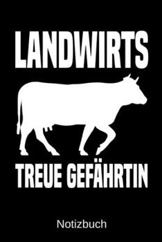 Landwirts treue Gefährtin: A5 Notizbuch für alle Landwirte | Liniert 120 Seiten | Geschenk zum Geburtstag | Weihnachten | Vatertag | Ostern (German Edition)