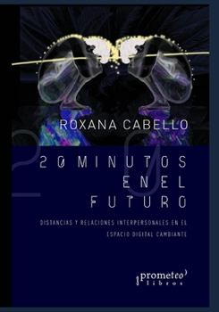 Paperback 20 minutos en el futuro: Distancias y relaciones interpersonales en el espacio digital [Spanish] Book