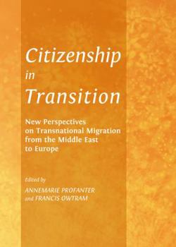 Hardcover Citizenship in Transition: New Perspectives on Transnational Migration from the Middle East to Europe Book