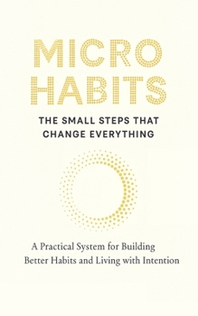 Paperback Micro Habits: THE SMALL STEPS THAT CHANGE EVERYTHING: A Practical System for Building Better Habits and Breaking the Bad Ones Book