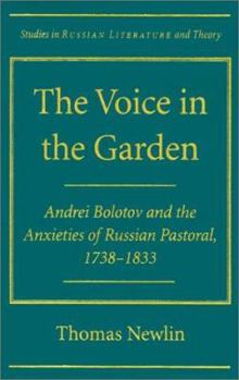 Hardcover The Voice in the Garden: Andrei Bolotov and the Anxieties of Russian Pastoral, 1738-1833 Book