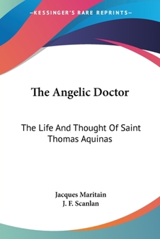 The Angelic Doctor: The Life And Thought Of Saint Thomas Aquinas
